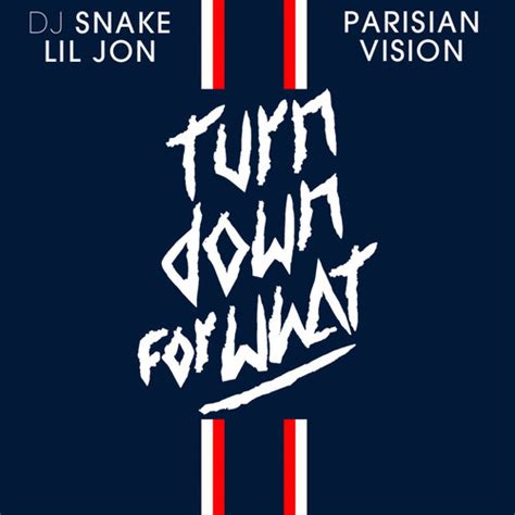 DJ Snake & Lil Jon – Turn Down For What (Parisian Vision) [Free ...