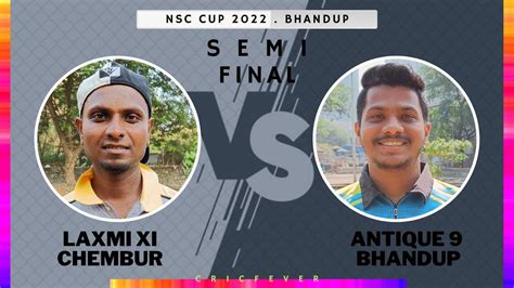 Semi Final LAXMI XI CHEMBUR Vs ANTIQUE 9 BHANDUP NSC Cup 2022