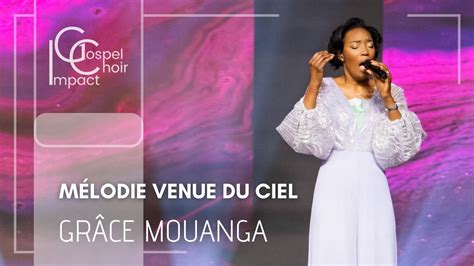 Mélodie venue du ciel Grâce MOUANGA Impact Gospel Choir YouTube