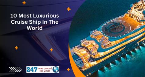 10 Most Luxurious Cruise Ship In The World 247 News Around The World