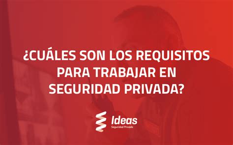 ¿cuáles Son Los Requisitos Para Trabajar En Seguridad Privada Ideas