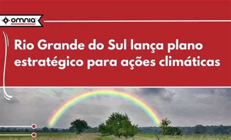 Rio Grande do Sul lança plano estratégico para ações climáticas Omnia