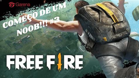 Free Fire 3 O COMEÇO DE UM NOOB RUMO AO PRO YouTube