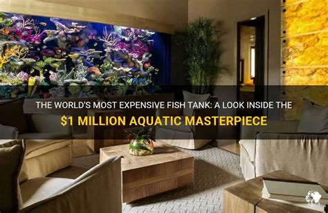 The Worlds Most Expensive Fish Tank A Look Inside The 1 Million