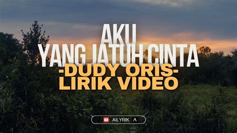 Lagu Aku Yang Jatuh Cinta Dudy Oris Lirik Video YouTube