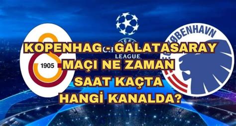 Kopenhag Galatasaray Ma Ne Zaman Saat Ka Ta Hangi Kanalda Zg N