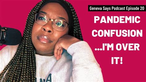 I Cant Take This Pandemic Confusion Anymore Geneva Says Podcast Ep