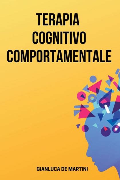 Terapia Cognitivo Comportamentale Tecniche Per Superare Rabbia Panico