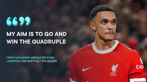 Liverpool Star Alexander Arnold Backs Reds To Win Quadruple We Can