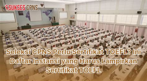 Seleksi CPNS Perlu Sertifikat TOEFL Ini Daftar Instansi Yang Harus