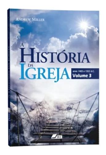 A Hist Ria Da Igreja Vol Autor Andrew Miller Editora Dlc Mercadolivre