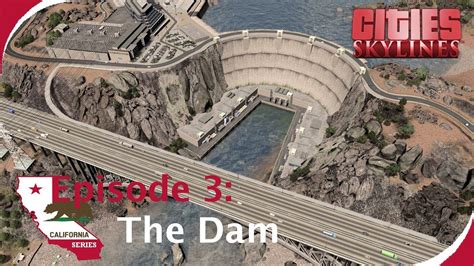 The Dam Timelapse Build Cities Skylines California Series Ep 3