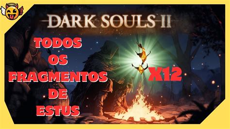 LOCALIZAÇÃO DE TODOS OS FRAGMENTOS DE ESTUS EM DARK SOULS II YouTube