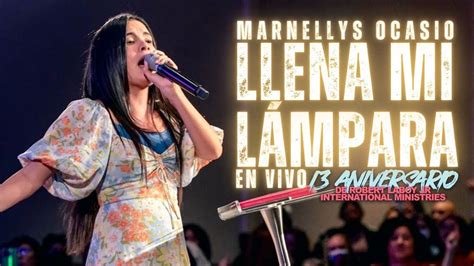 Llena Mi Lámparaen Vivo Marnellys Ocasio 13 Aniversario Del Evang