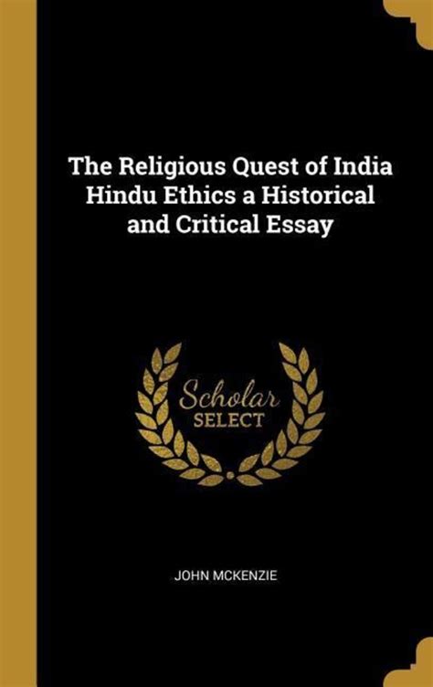 The Religious Quest Of India Hindu Ethics A Historical And Critical