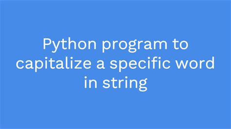 Python Program To Capitalize A Specific Word In String Youtube