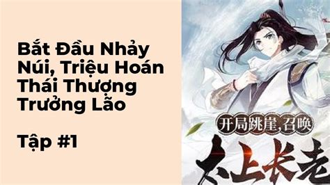 Bắt Đầu Nhảy Núi Triệu Hoán Thái Thượng Trưởng Lão Audio Tập 1 Chương