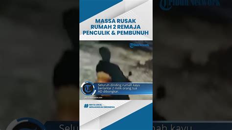 Massa Rusak Rumah Remaja Penculik Dan Pembunuh Bocah Tahun Di