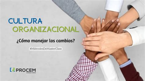 Cultura Organizacional C Mo Manejar Los Cambios