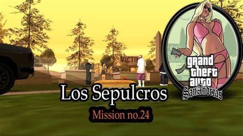 GTA San Andreas Los Sepulcros Mission 24 HD San Andreas Mission Gta