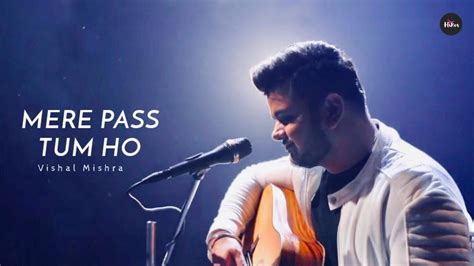 Mere Pass Tum Ho Lyrical Video Cover By Vishal Mishra Hearthikes Youtube