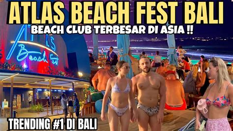 EKSKLUSIF BEACH CLUB TERBESAR DI ASIA ATLAS BEACH FEST BALI