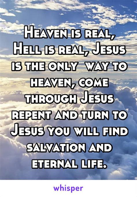 Heaven Is Real Hell Is Real Jesus Is The Only Way To Heaven Come