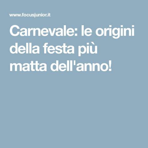 Carnevale Le Origini Della Festa Pi Matta Dell Anno Focusjunior It