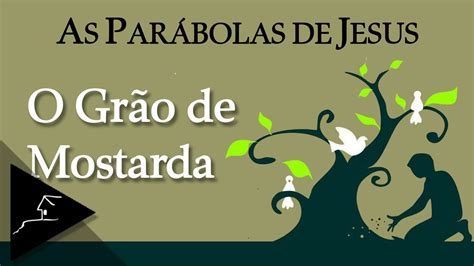 As Parábolas de Jesus O Grão de Mostarda YouTube