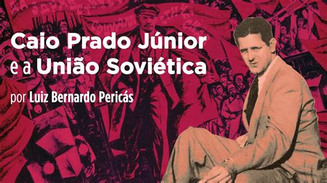 Caio Prado Júnior e a União Soviética Luiz Bernardo Pericás YouTube