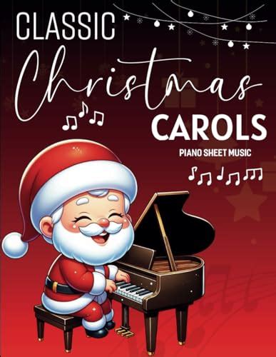 Classic Christmas Carols Piano Sheet Music 58 Great Songs For Easy Piano By Kevin Wojcik