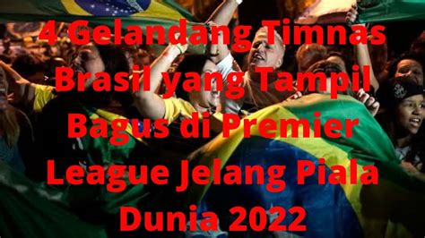 Gelandang Timnas Brasil Yang Tampil Bagus Di Premier League Jelang