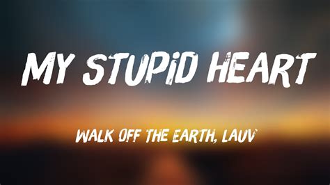 My Stupid Heart Walk Off The Earth Lauv Lyrics Video YouTube