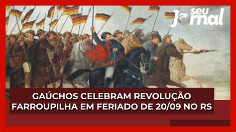 Ga Chos Celebram Revolu O Farroupilha Em Feriado Estadual De De