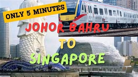 Travelguide Johor Bahru To Singapore By Train Johor Bahru Ke