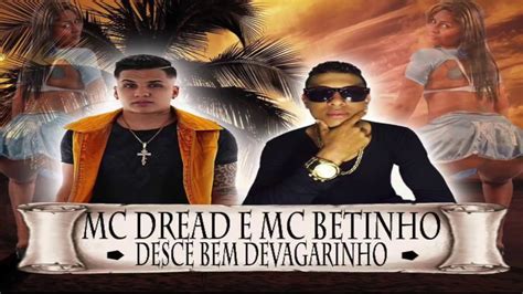 Mc Dread E Mc Betinho Desce Bem Devagarinho Youtube