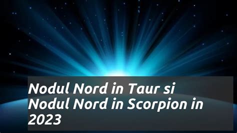 Nodul nord în taur și nodul nord în scorpion în 2024 impactul și