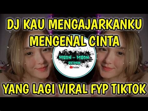 Dj Kau Mengajarkanku Mengenal Cinta Dj Tiktok Terbaru Dj