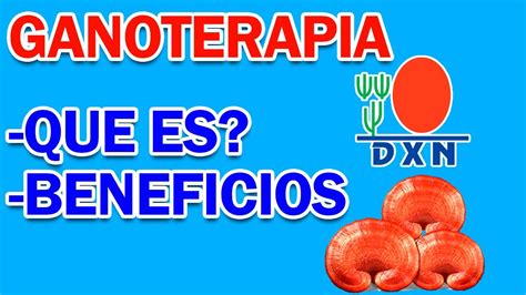 Ganoterapia Dxn Cuales Son Sus Beneficios Y Como Aplicarla Youtube