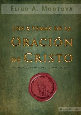 Los Cinco Temas De La Oraci N De Cristo El Poder De La Oraci N Del