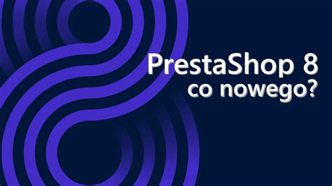 Czy To Ju Czas Na Wdro Enie Prestashop Sklepy Internetowe Prestashop