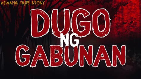 DUGO NG GABUNAN ASWANG TRUE STORY YouTube