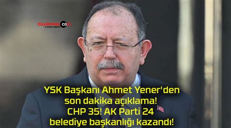 YSK Başkanı Ahmet Yener den son dakika açıklama Büyük Sivas Haber