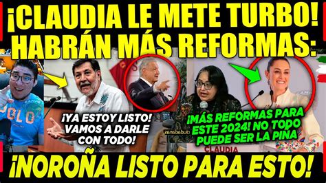 Amlo Claudia Le Mete Turbo M S Reformas Noro A Listo Para Darles Su