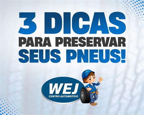 Dicas Para Preservar Seu Pneu Wej Centro Automotivo