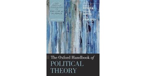 The Oxford Handbook Of Political Theory Oxford Handbooks Of Political Science Paperback 2008