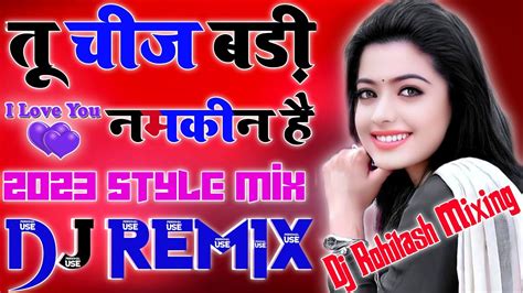 Tu Chij Badi Namkeen Hai Dj Love Hindi Dholki Remix Song Dj Viral