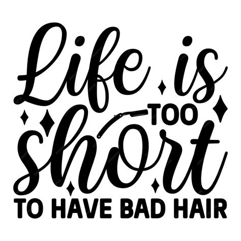 Premium Vector Life Is Too Short To Have Bad Hair Svg