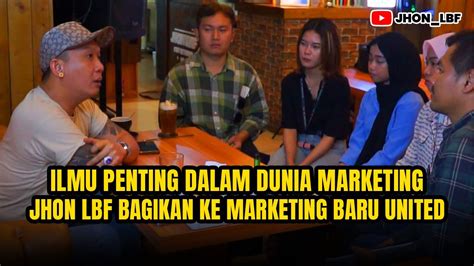 ILMU PENTING DALAM DUNIA MARKETING JHON LBF BAGIKAN KE MARKETING BARU