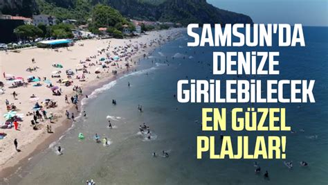 Samsun Da Denize Girilebilecek En G Zel Plajlar Samsun Haber Samsun